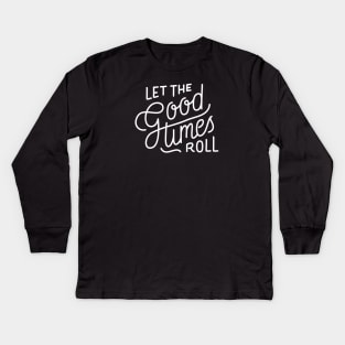 Let The Good Times Roll Kids Long Sleeve T-Shirt